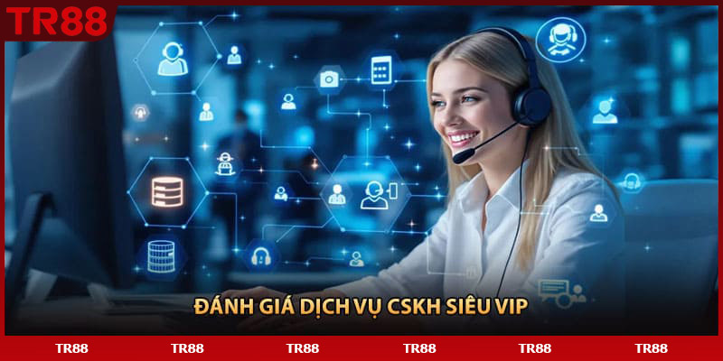 Đánh giá dịch vụ CSKH siêu VIP